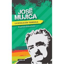 Jose-Mujica.-La-revolucion-tranquila---Mauricio-Rabuffetti